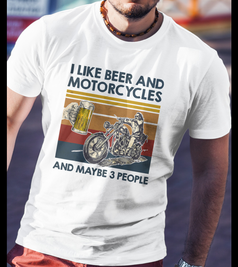 I Like Beer And Motorcycles And Maybe 3 People T-Shirt
