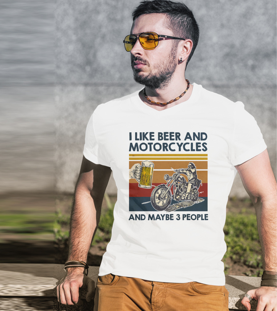 I Like Beer And Motorcycles And Maybe 3 People T-Shirt