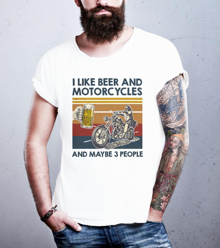 I Like Beer And Motorcycles And Maybe 3 People T-Shirt