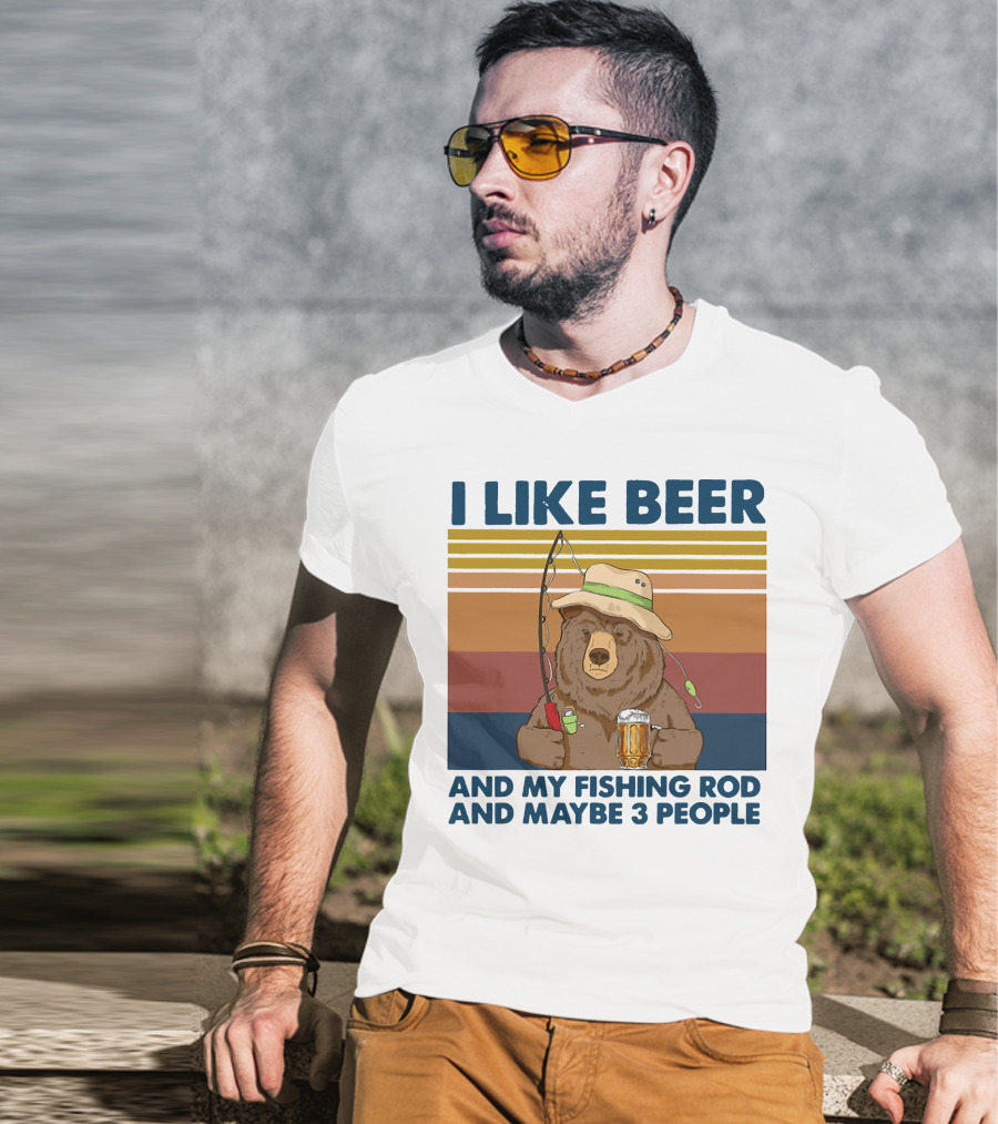 I Like Beer My Fishing Rod And Maybe 3 People Bear Drink Beer T-Shirt
