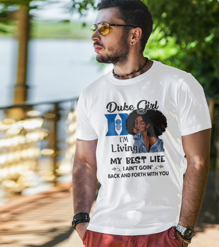Duke Girl Living My Best Life I Ain't Goin' Back And Forth With You T-Shirt