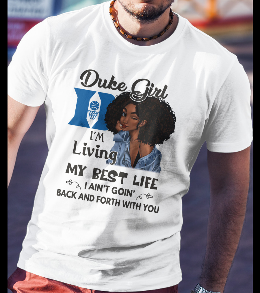 Duke Girl Living My Best Life I Ain't Goin' Back And Forth With You T-Shirt