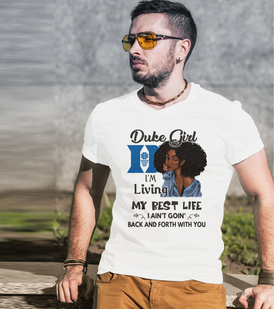 Duke Girl Living My Best Life I Ain't Goin' Back And Forth With You T-Shirt