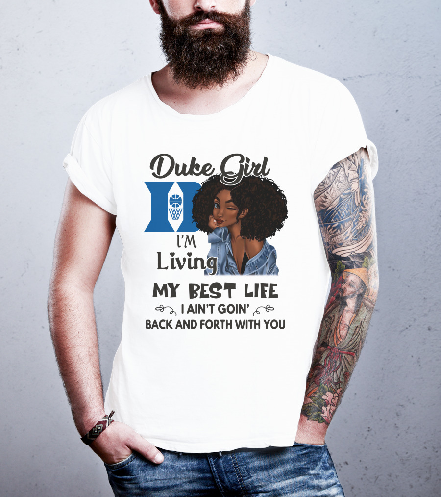 Duke Girl Living My Best Life I Ain't Goin' Back And Forth With You T-Shirt