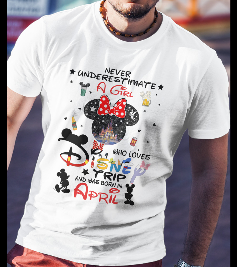 Never Underestimate A Girl Who Loves Disney Trip And Was Born In April T-Shirt