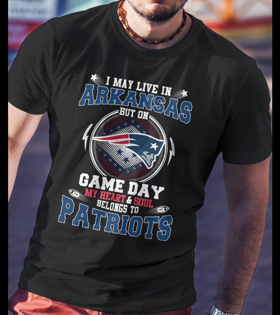 I May Live In Arkansas But On Game Day My Heart & Soul Belongs To Patriots T-Shirt