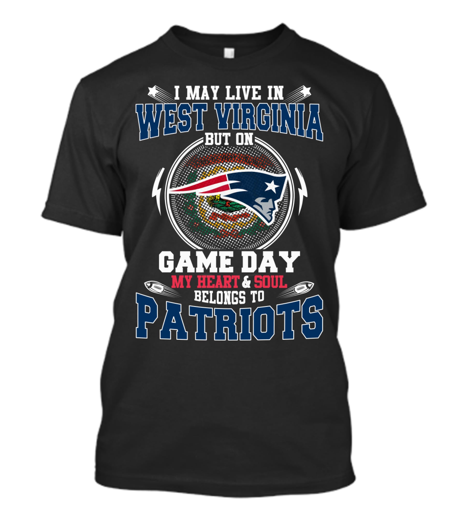 I May Live In West Virginia Game Day My Heart & Soul Belongs To Patriots T-Shirt