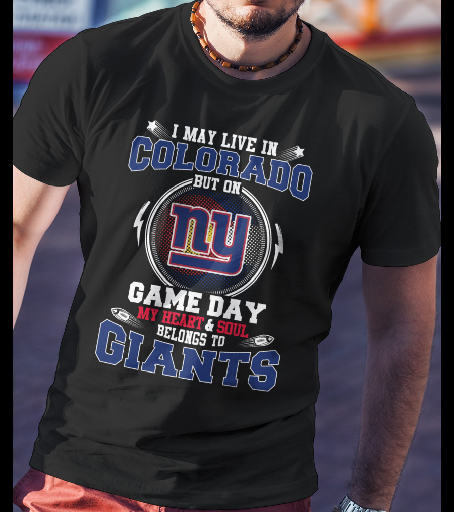 I May Live In Colorado But On Game Day My Heart & Soul Belongs To Giants T-Shirt