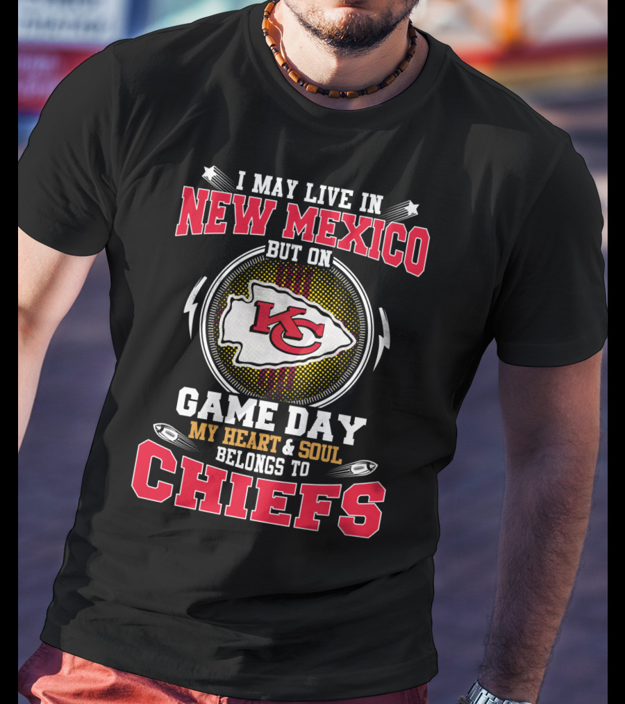 I May Live In New Mexico But On Game Day My Heart & Soul Belongs To Chiefs T-Shirt