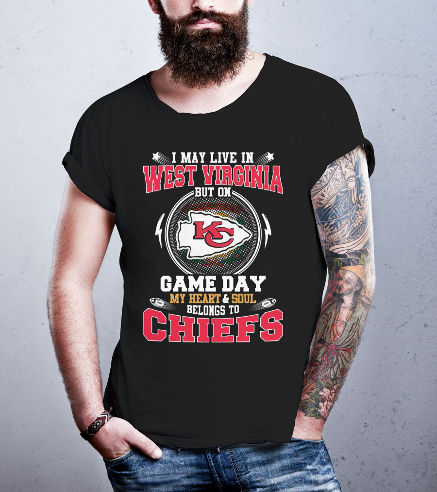 I May Live In West Virginia But On Game Day My Heart And Soul Belongs To Chiefs T-Shirt