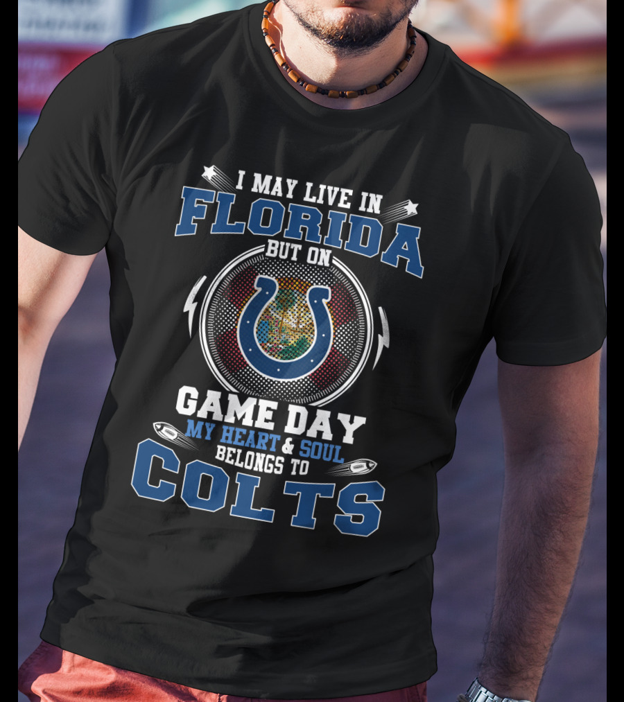 I May Live In Florida But On Game Day My Heart & Soul Belongs To Colts T-Shirt
