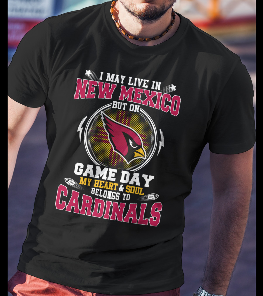 I May Live In New Mexico But On Game Day My Heart & Soul Belongs To Cardinals T-Shirt
