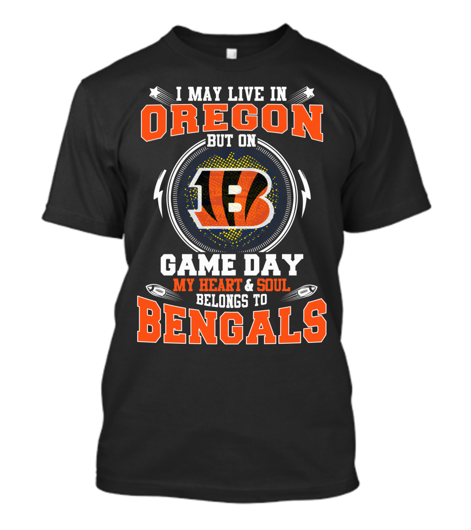 I May Live In Oregon But On Game Day My Heart And Soul Belongs To Bengals T-Shirt