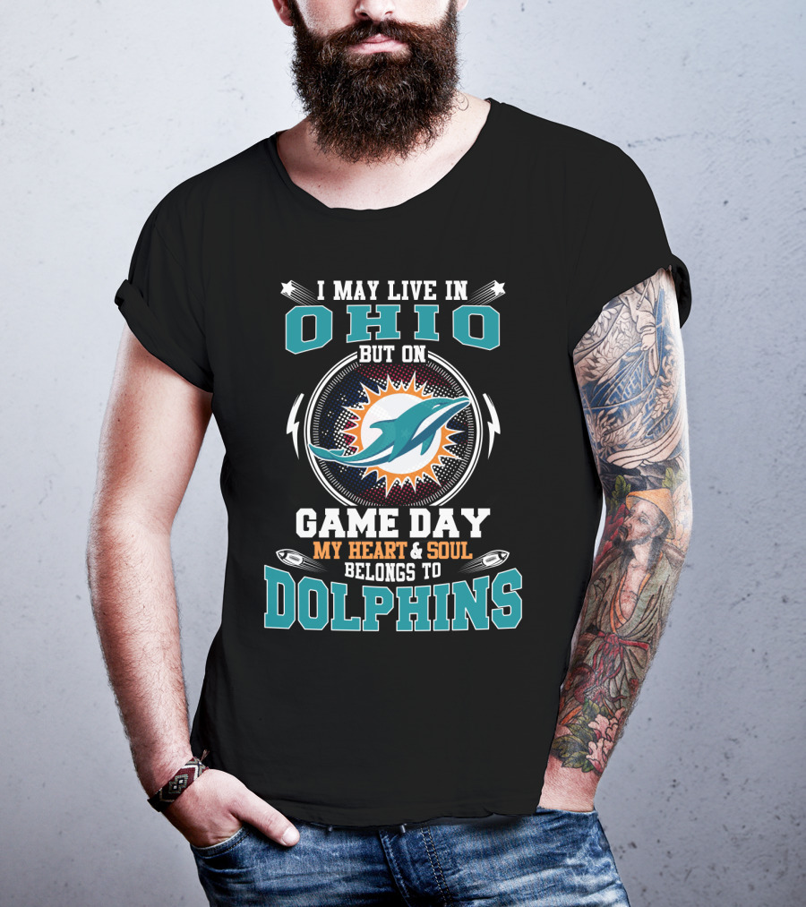 I May Live In Ohio But On Game Day My Heart & Soul Belongs To Dolphins T-Shirt