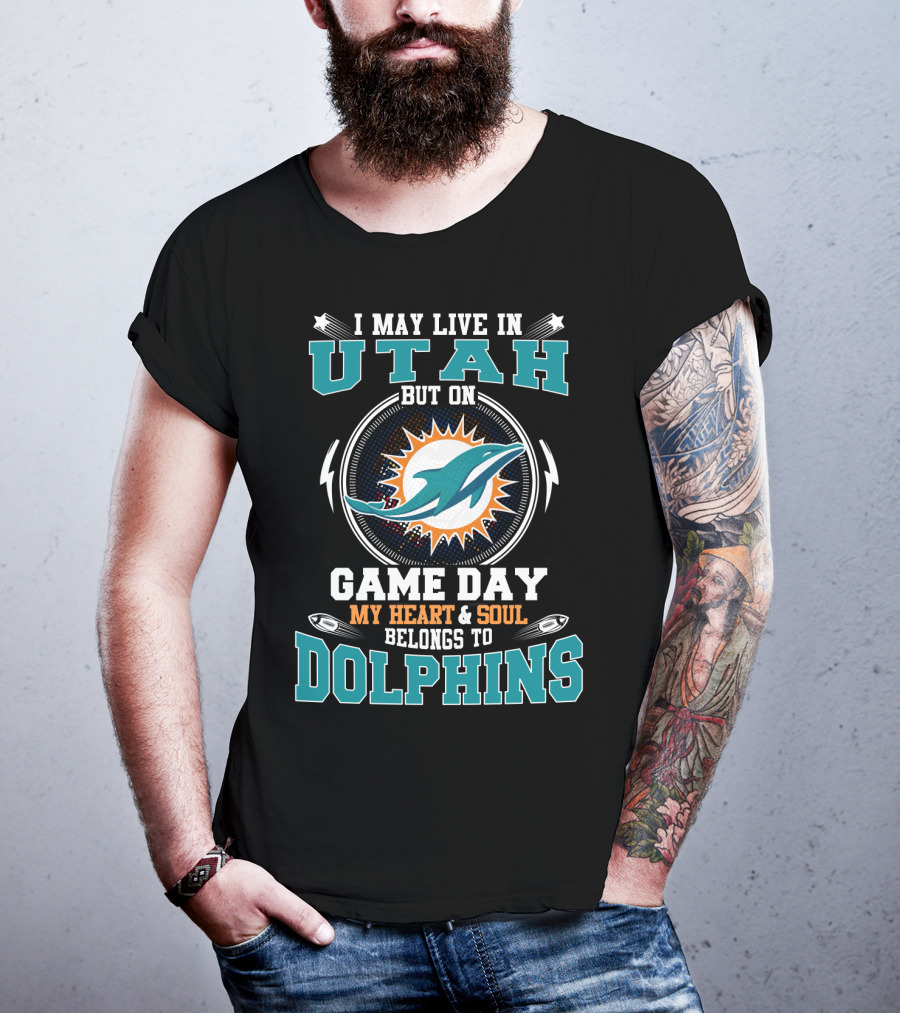 I May Live In Utah But On Game Day My Heart & Soul Belongs To Dolphins T-Shirt