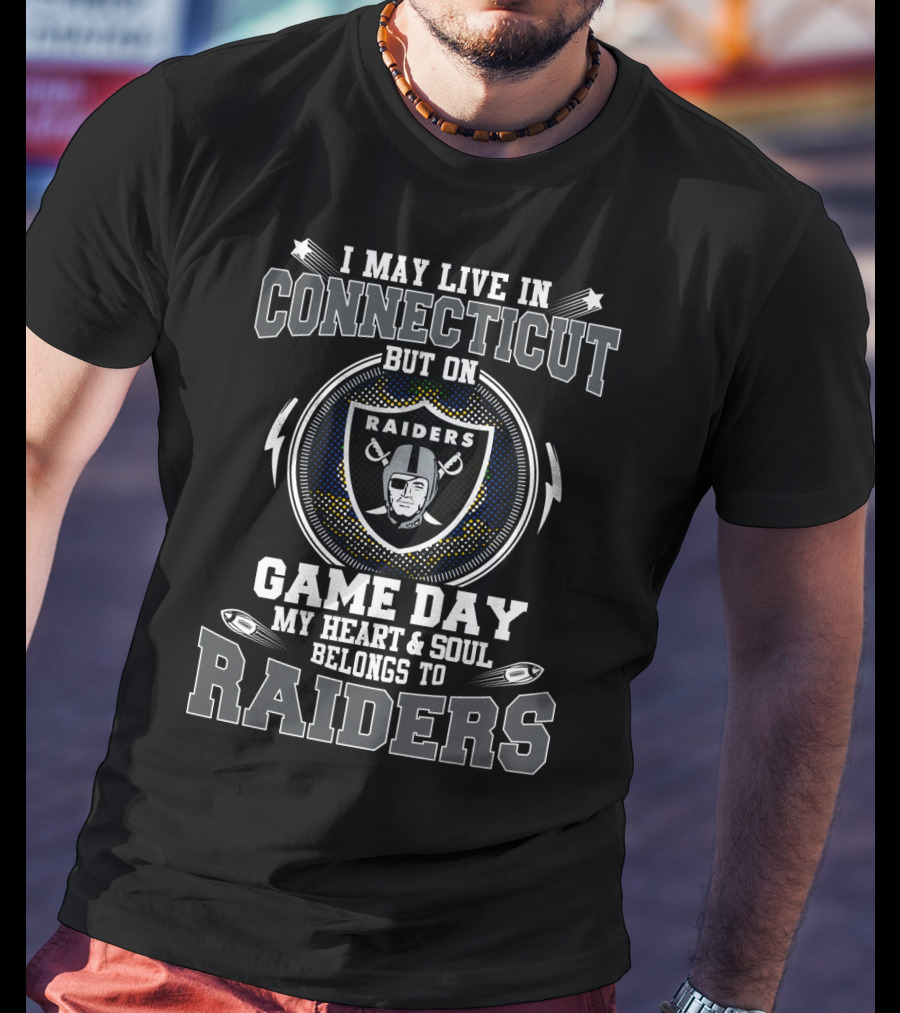 I May Live In Connecticut But On Game Day My Heart & Soul Belongs To Raiders T-Shirt