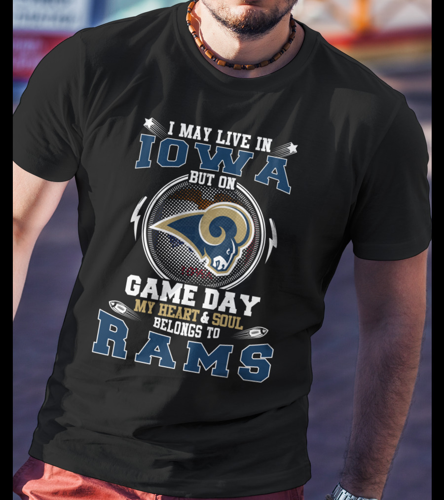 I May Live In Iowa But On Game Day My Heart And Soul Belongs To Rams T-Shirt