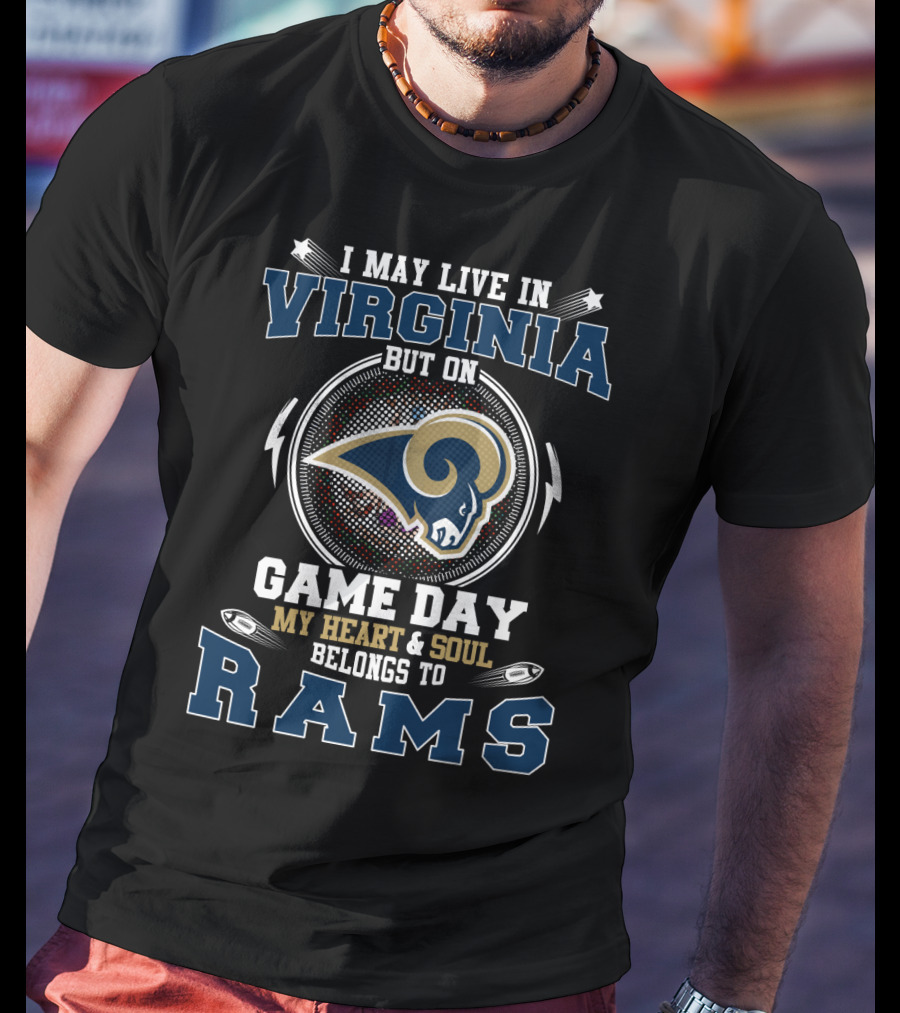 I May Live In Virginia But On Game Day My Heart & Soul Belongs To Rams T-Shirt