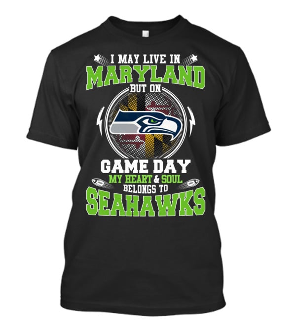 I May Live In Maryland But On Game Day My Heart And Soul Belongs To Seahawks T-Shirt