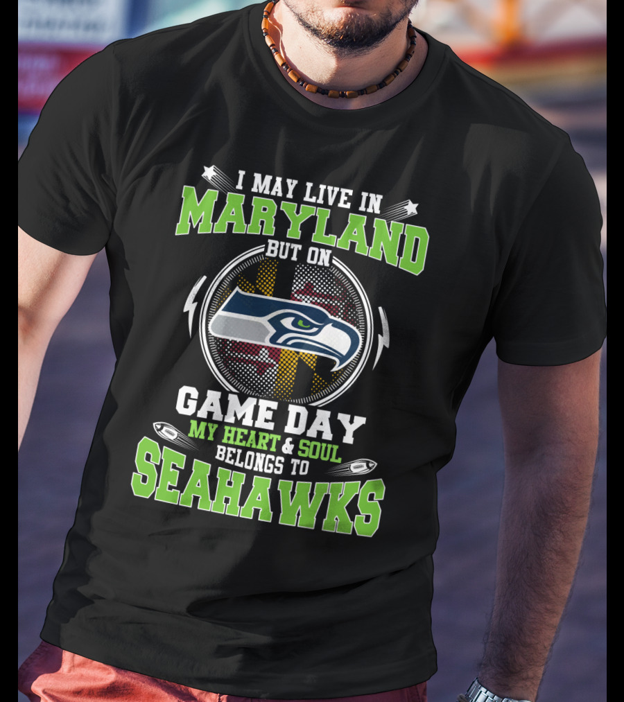 I May Live In Maryland But On Game Day My Heart And Soul Belongs To Seahawks T-Shirt