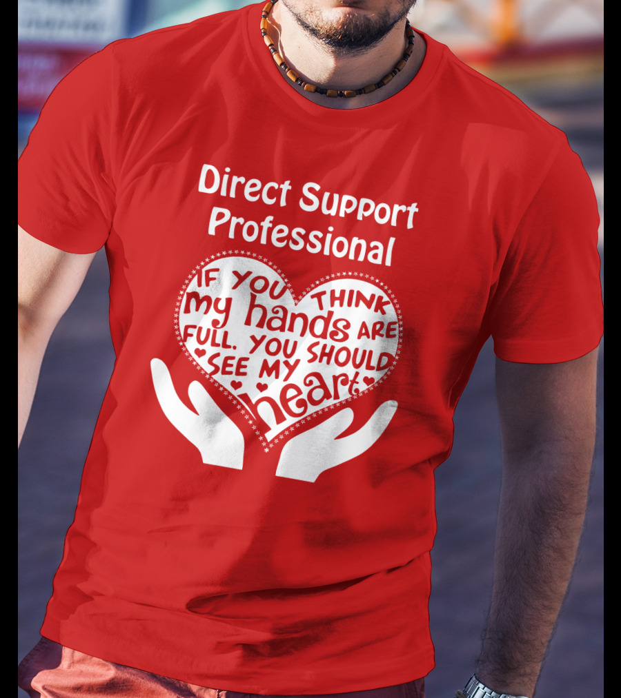 Direct Support Professional Heart And Hands Full Of Love And Dedication T-Shirt