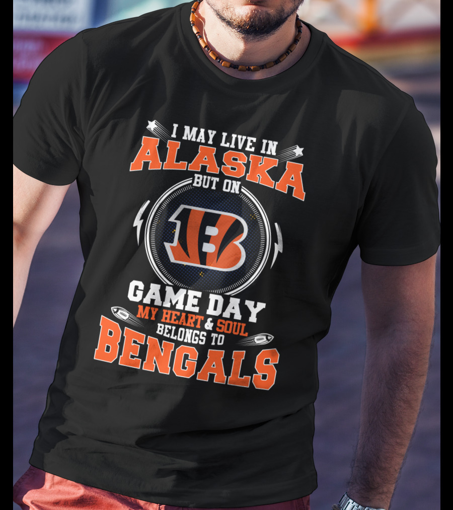 I May Live In Alaska But On Game Day My Heart And Soul Belongs To Bengals T-Shirt