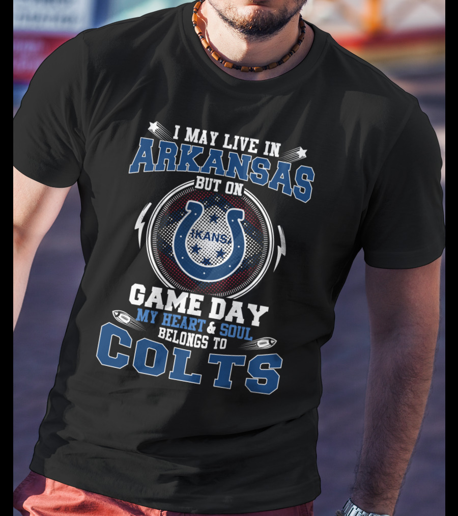 I May Live In Arkansas But On Game Day My Heart And Soul Belongs To Colts T-Shirt