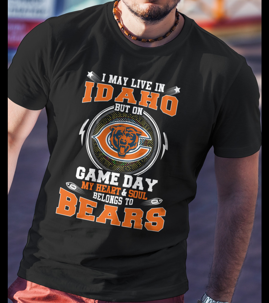 I May Live IN Idaho Game Day My Heart Soul Belongs To Bears T-Shirt