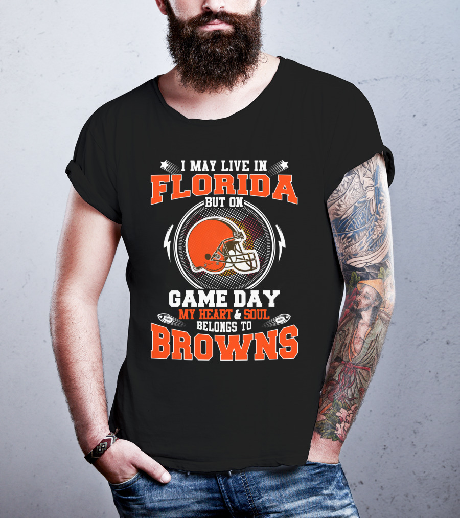 I May Live In Florida But On Game Day My Heart & Soul Belongs To Browns T-Shirt