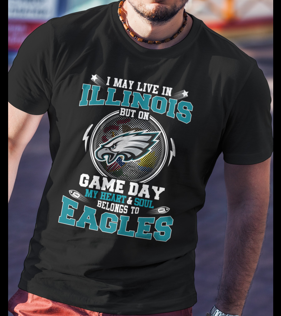 I May Live IN Illinois But On Game Day My Heart And Soul Belongs To Eagles T-Shirt