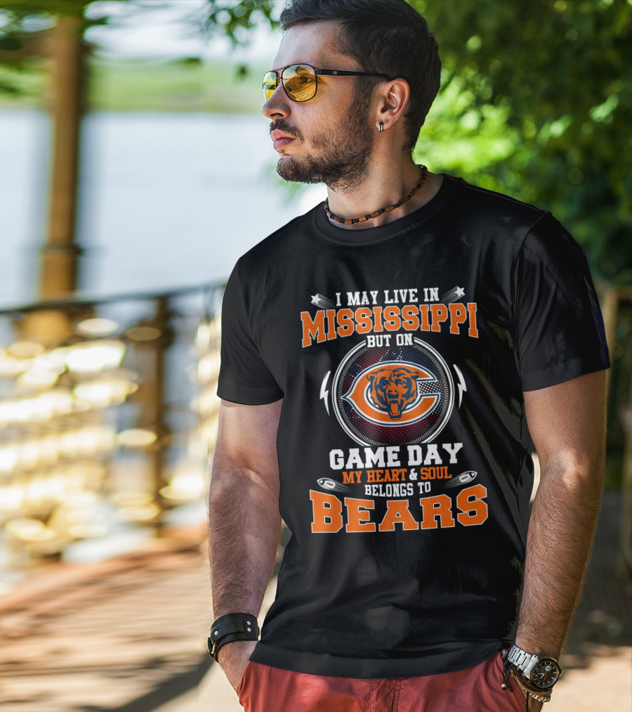 I May Live IN Mississippi But On Game Day My Heart And Soul Belongs To Bears T-Shirt