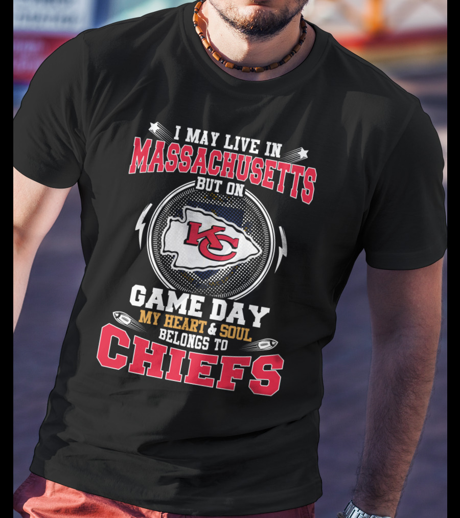 I May Live In Massachusetts But On Game Day My Heart And Soul Belongs To Chiefs T-Shirt