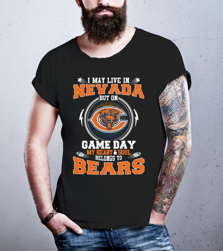 I May Live In Nevada But On Game Day My Heart And Soul Belongs To Chicago Bears T-Shirt