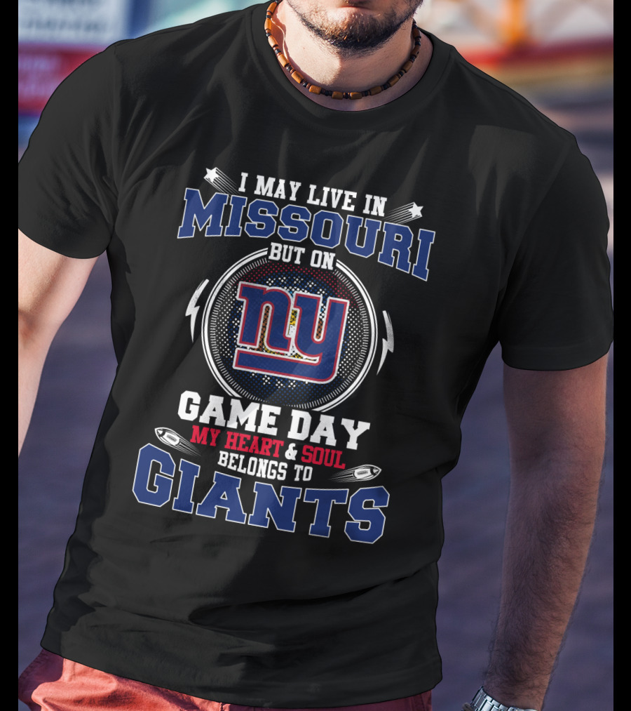 I May Live In Missouri But On Game Day My Heart And Soul Belongs To Giants NY T-Shirt