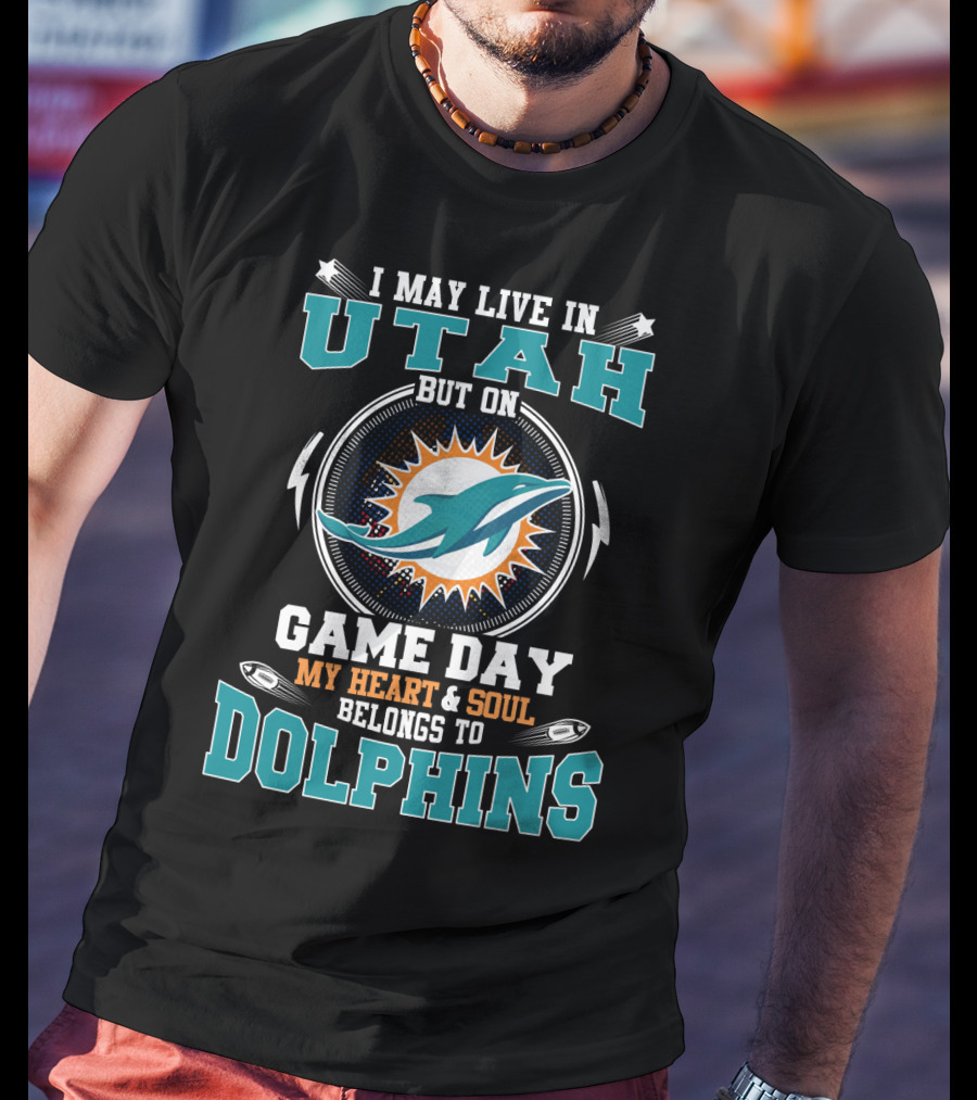 I May Live IN Utah But On Game Day My Heart And Soul Belongs To Dolphins T-Shirt