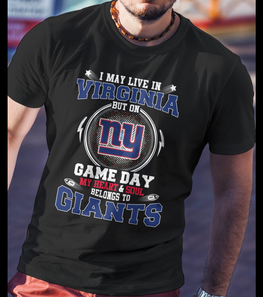 I May Live In Virginia But On Game Day My Heart And Soul Belongs To Giants NY T-Shirt