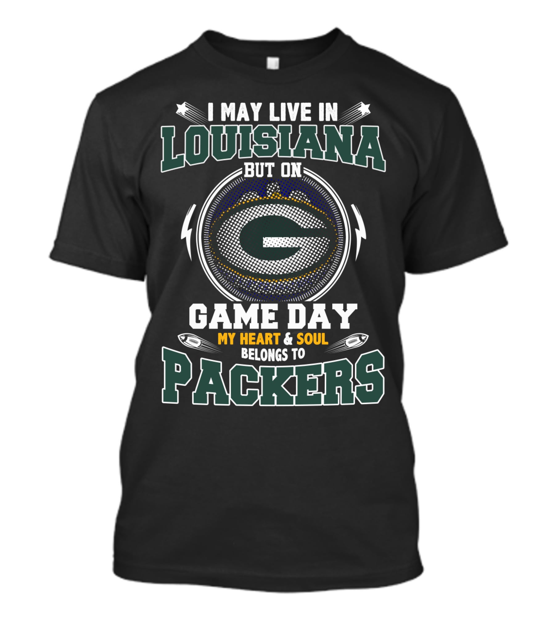 I May Live IN Louisiana But On Game Day My Heart And Soul Belongs To Packers T-Shirt