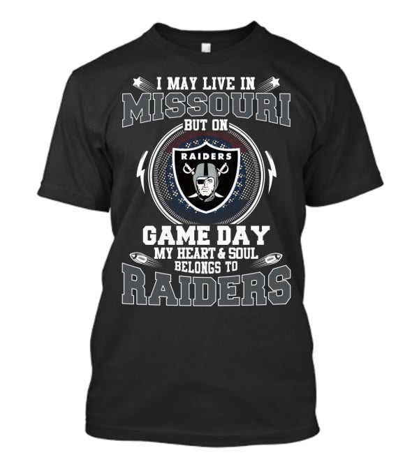 I May Live In Missouri But On Game Day My Heart And Soul Belongs To Raiders T-Shirt