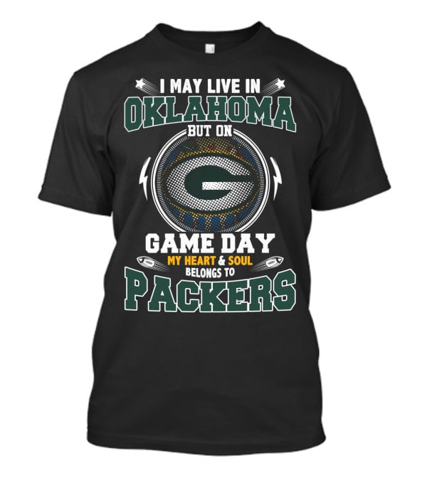 I May Live IN Oklahoma But On Game Day My Heart And Soul Belongs To Packers T-Shirt