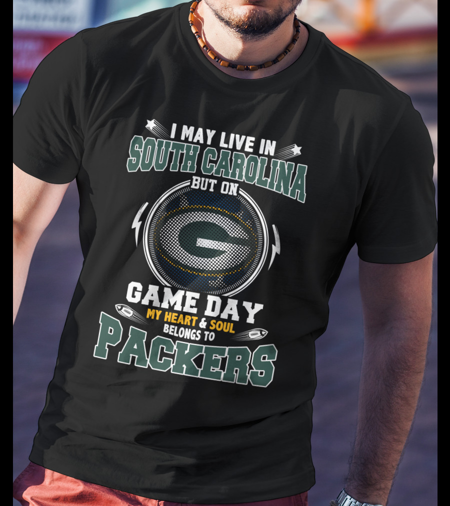 I May Live IN South Carolina But On Game Day My Heart And Soul Belongs To Packers T-Shirt