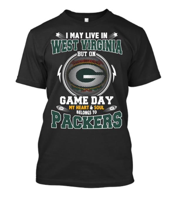 I May Live IN West Virginia But On Game Day My Heart And Soul Belongs To Packers T-Shirt
