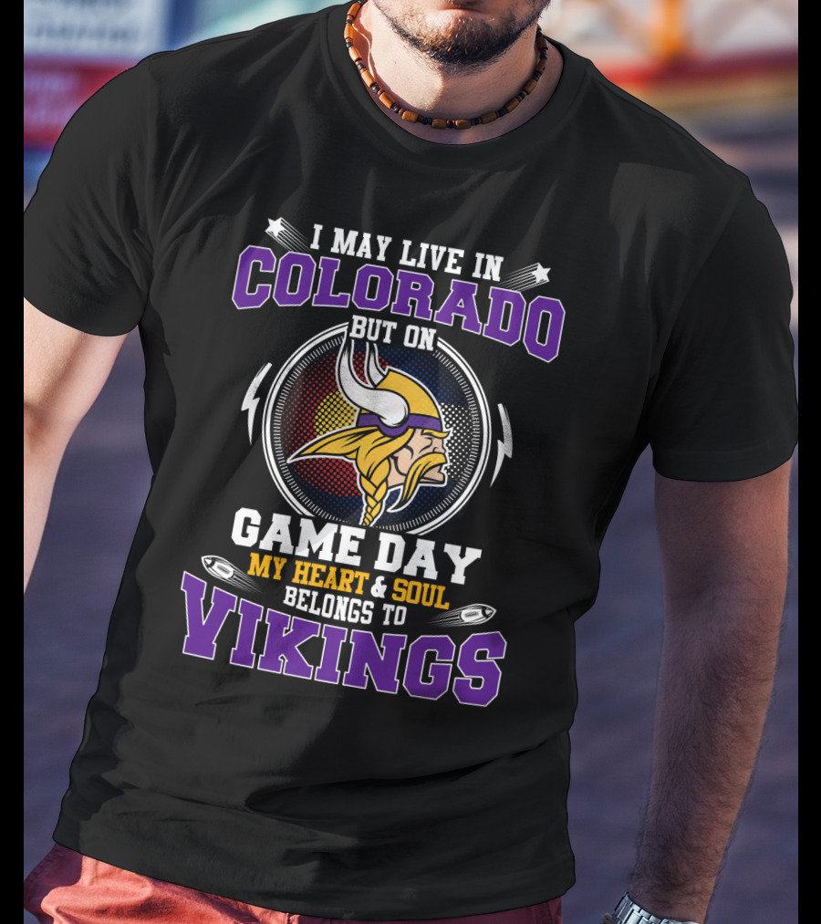 I May Live In Colorado But On Game Day My Heart And Soul Belongs To Vikings T-Shirt
