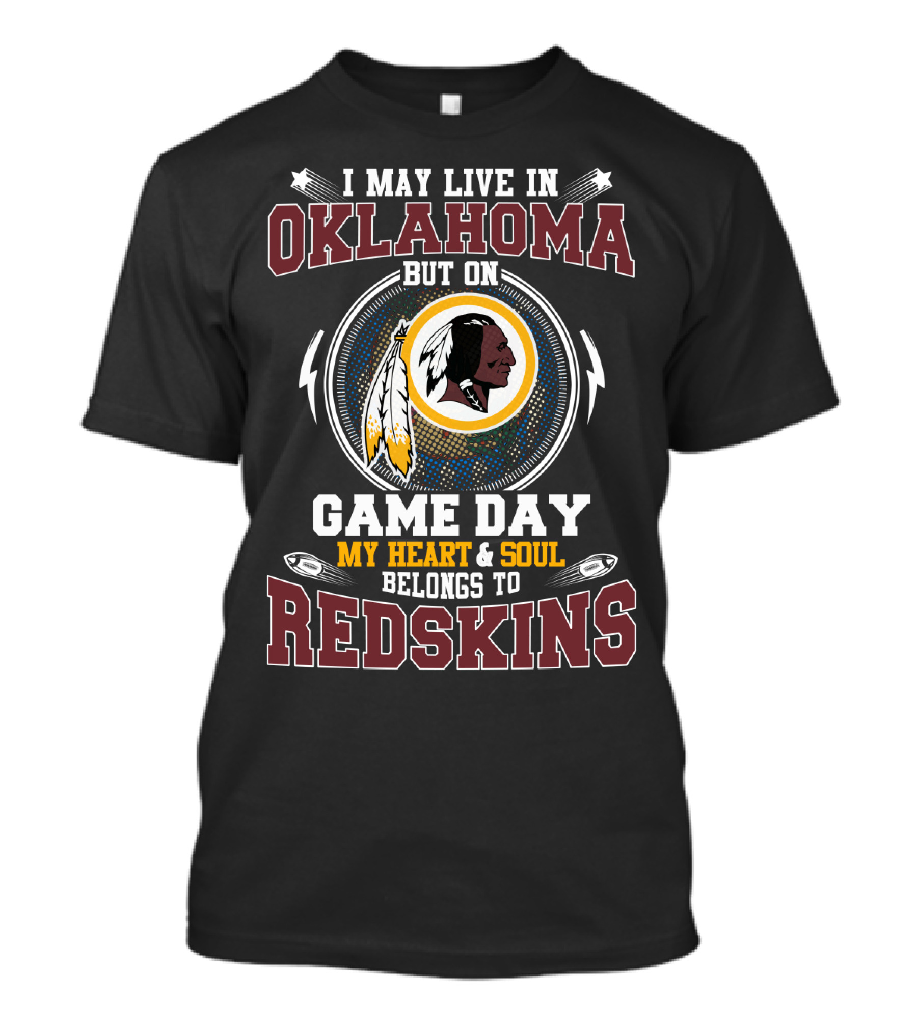 I May Live In Oklahoma But On Game Day My Heart & Soul Belongs To Redskins T-Shirt