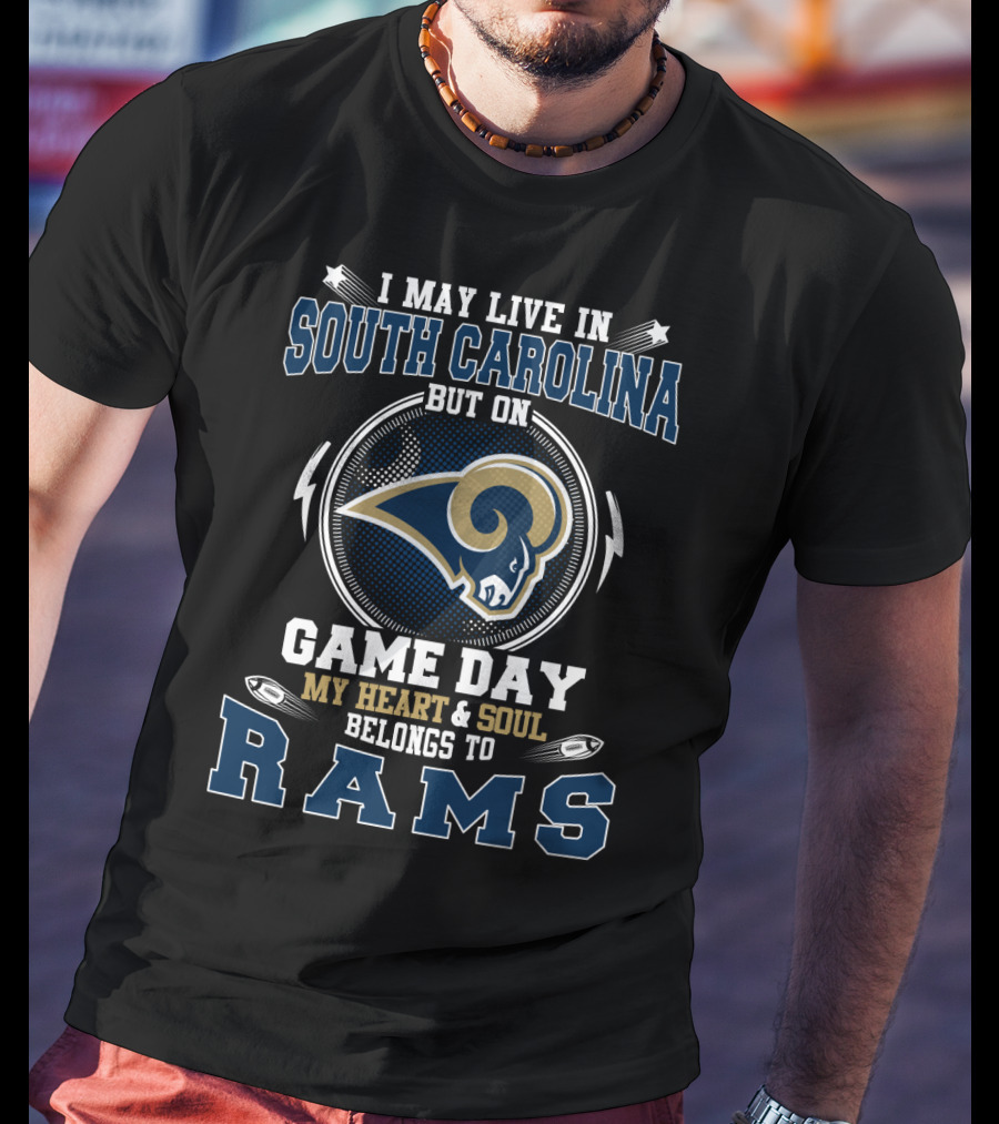 I May Live In South Carolina But On Game Day My Heart And Soul Belongs To Rams T-Shirt