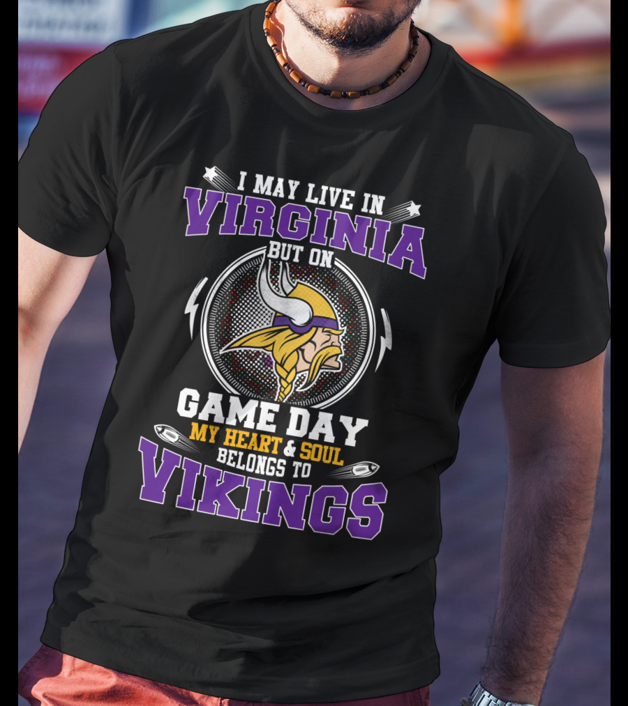 I May Live In Virginia But On Game Day My Heart And Soul Belongs To Vikings T-Shirt