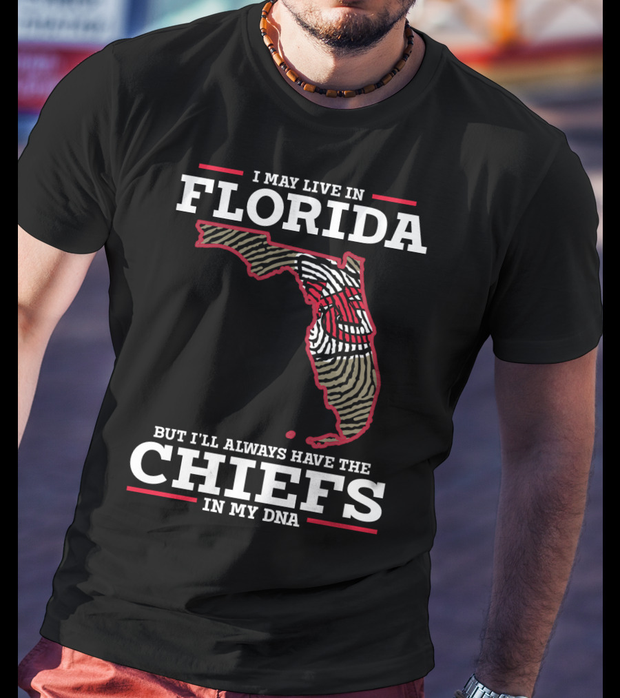 I May Live IN Florida But I'll Always Have The Chiefs IN My Dna T-Shirt