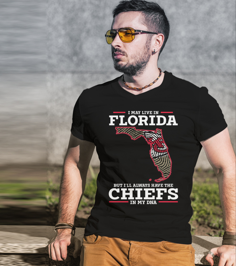 I May Live IN Florida But I'll Always Have The Chiefs IN My Dna T-Shirt