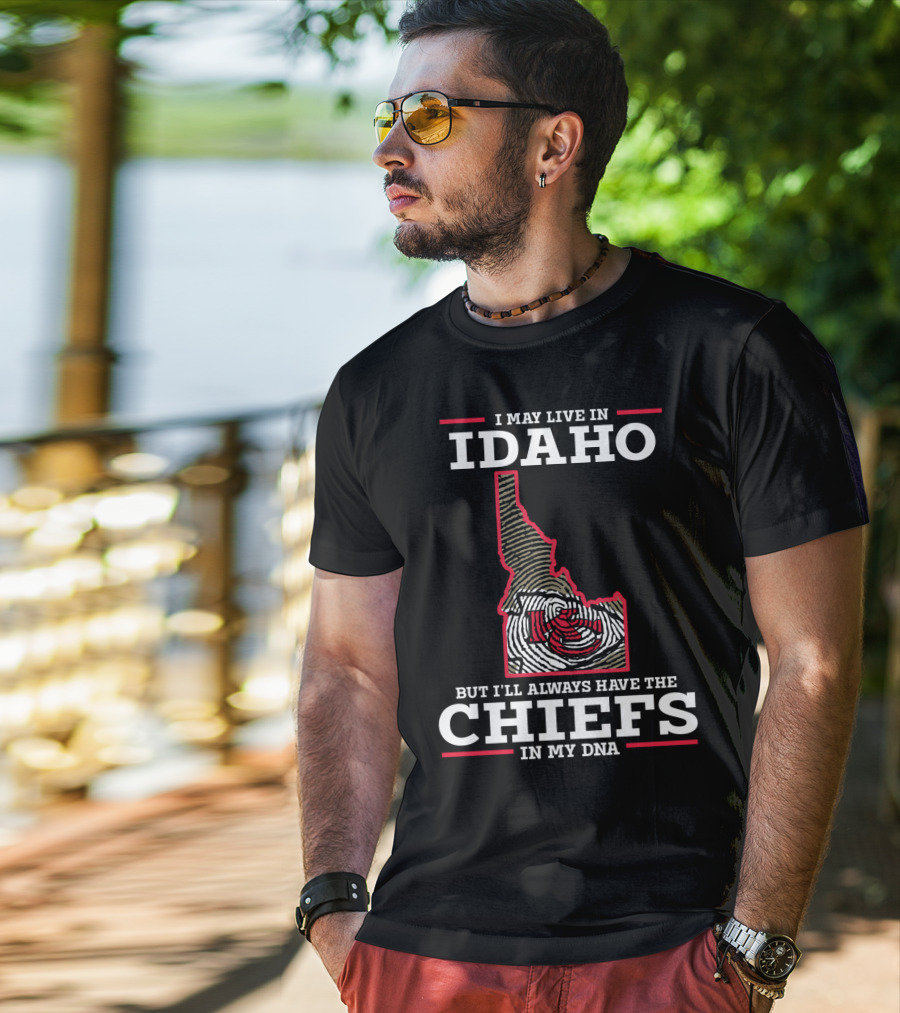 I May Live In Idaho But I'll Always Have The Chiefs In My DNA T-Shirt