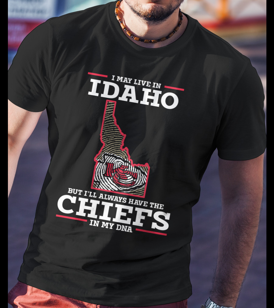 I May Live In Idaho But I'll Always Have The Chiefs In My DNA T-Shirt