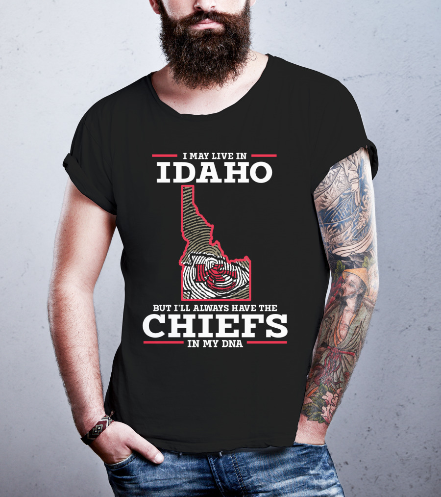 I May Live In Idaho But I'll Always Have The Chiefs In My DNA T-Shirt